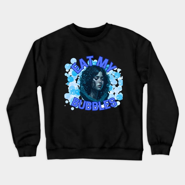 eat my bubbles Crewneck Sweatshirt by GalaxyGraffiti